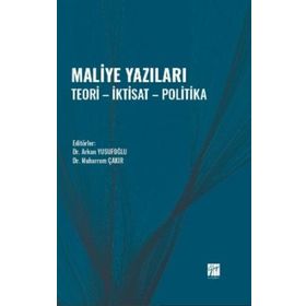 Maliye Yazıları - Teori - İktisat - Politika - Arkan Yusufoğlu Muharrem Çakır