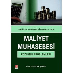 Maliyet Muhasebesi Çözümlü Problemleri Prof. Dr. Recep Şener