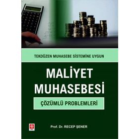 Maliyet Muhasebesi Çözümlü Problemleri Prof. Dr. Recep Şener