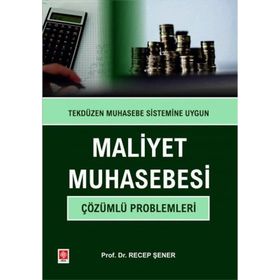 Maliyet Muhasebesi Çözümlü Problemleri Prof. Dr. Recep Şener