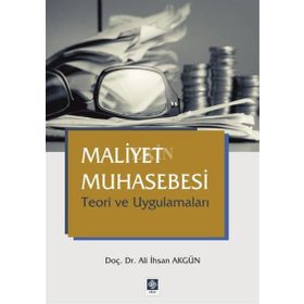 Maliyet Muhasebesi Teori ve Uygulamaları - Ali İhsan Akgün