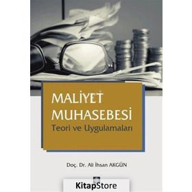 Maliyet Muhasebesi Teori ve Uygulamaları - Ali İhsan Akgün
