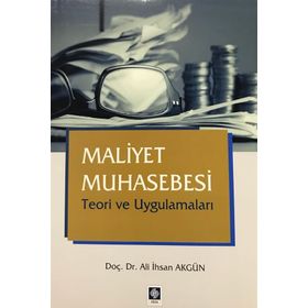 Maliyet Muhasebesi Teori ve Uygulamaları - Ali İhsan Akgün