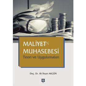 Maliyet Muhasebesi Teori ve Uygulamaları - Ali İhsan Akgün