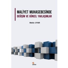 Maliyet Muhasebesinde Değişim ve Güncel Yaklaşımlar Metin Uyar