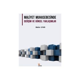 Maliyet Muhasebesinde Değişim ve Güncel Yaklaşımlar Metin Uyar