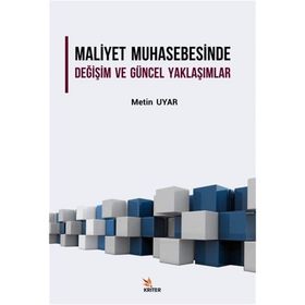 Maliyet Muhasebesinde Değişim ve Güncel Yaklaşımlar Metin Uyar