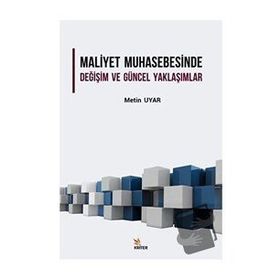 Maliyet Muhasebesinde Değişim ve Güncel Yaklaşımlar Metin Uyar