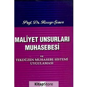 Maliyet Unsurları Muhasebesi ve Tekdüzen Muhasebe Sistemi Uygulaması - Recep Şener