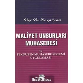 Maliyet Unsurları Muhasebesi ve Tekdüzen Muhasebe Sistemi Uygulaması - Recep Şener