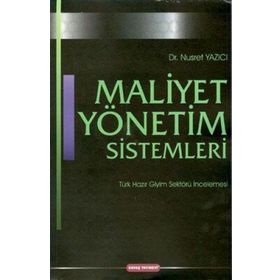 MALIYET YÖNETIM SISTEMLERI TÜRK HAZIR GIYIM SEKTÖRÜ İNCELEMESI - NUSRET YAZICI