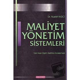 MALIYET YÖNETIM SISTEMLERI TÜRK HAZIR GIYIM SEKTÖRÜ İNCELEMESI - NUSRET YAZICI