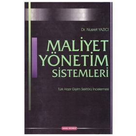 MALIYET YÖNETIM SISTEMLERI TÜRK HAZIR GIYIM SEKTÖRÜ İNCELEMESI - NUSRET YAZICI
