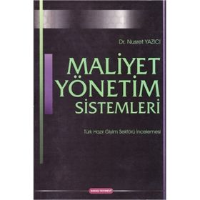 MALIYET YÖNETIM SISTEMLERI TÜRK HAZIR GIYIM SEKTÖRÜ İNCELEMESI - NUSRET YAZICI