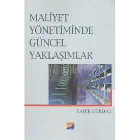 MALIYET YÖNETİMİNDE GÜNCEL YAKLAŞIMLAR - KADIR GÜRDAL