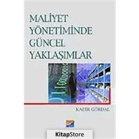 MALIYET YÖNETİMİNDE GÜNCEL YAKLAŞIMLAR - KADIR GÜRDAL