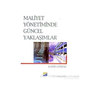 MALIYET YÖNETİMİNDE GÜNCEL YAKLAŞIMLAR - KADIR GÜRDAL