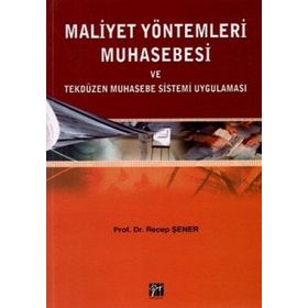 MALIYET YÖNTEMLERİ MUHASEBESI VE TEKDÜZEN MUHASEBE SISTEMI UYGULAMASI - RECEP ŞENER