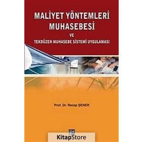 MALIYET YÖNTEMLERİ MUHASEBESI VE TEKDÜZEN MUHASEBE SISTEMI UYGULAMASI - RECEP ŞENER