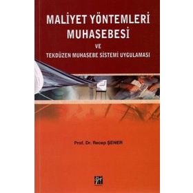 MALIYET YÖNTEMLERİ MUHASEBESI VE TEKDÜZEN MUHASEBE SISTEMI UYGULAMASI - RECEP ŞENER