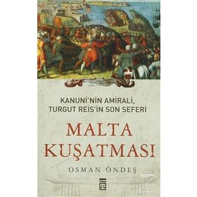 MALTA KUŞATMASI KANUNININ AMIRALI, TURGUT REISIN SON SEFERI - OSMAN ÖNDEŞ