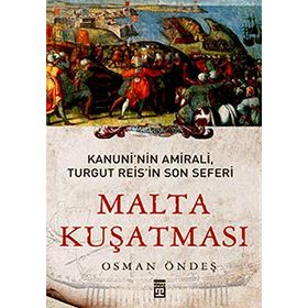 MALTA KUŞATMASI KANUNININ AMIRALI, TURGUT REISIN SON SEFERI - OSMAN ÖNDEŞ