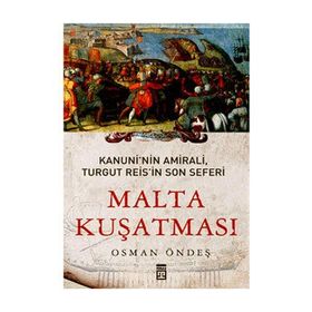 MALTA KUŞATMASI KANUNININ AMIRALI, TURGUT REISIN SON SEFERI - OSMAN ÖNDEŞ