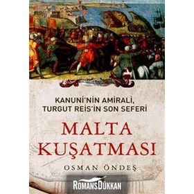 MALTA KUŞATMASI KANUNININ AMIRALI, TURGUT REISIN SON SEFERI - OSMAN ÖNDEŞ