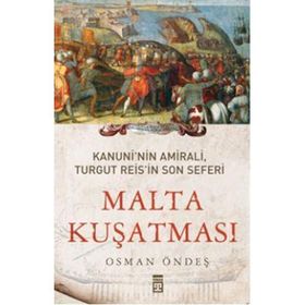 MALTA KUŞATMASI KANUNININ AMIRALI, TURGUT REISIN SON SEFERI - OSMAN ÖNDEŞ
