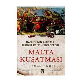MALTA KUŞATMASI KANUNININ AMIRALI, TURGUT REISIN SON SEFERI - OSMAN ÖNDEŞ