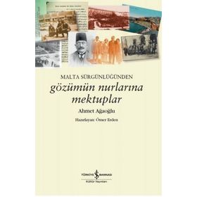 Malta Sürgünlüğünden Gözümün Nurlarına Mektuplar - Ahmet Ağaoğlu