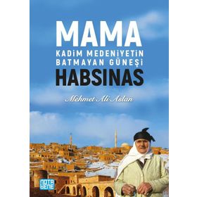 Mama Habsinas - Kadim Medeniyetin Batmayan Güneşi