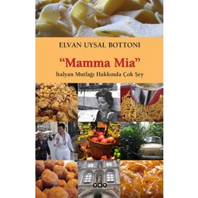 MAMMA MIA-İTALYAN MUTFAĞI HAKKINDA ÇOK ŞEY - ELVAN UYSAL BOTTONI