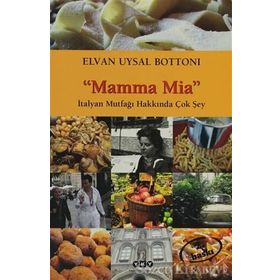 MAMMA MIA-İTALYAN MUTFAĞI HAKKINDA ÇOK ŞEY - ELVAN UYSAL BOTTONI
