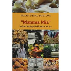 MAMMA MIA-İTALYAN MUTFAĞI HAKKINDA ÇOK ŞEY - ELVAN UYSAL BOTTONI