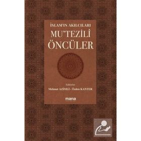 Mana Yayınları İslam’ın Akılcıları Mu’tezilî Öncüleri