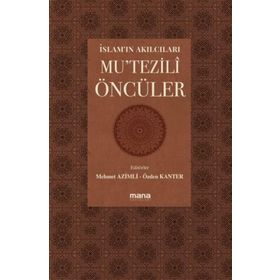 Mana Yayınları İslam’ın Akılcıları Mu’tezilî Öncüleri