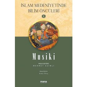 Mana Yayınları Musiki İslam Medeniyetinde Bilim Öncüleri 6
