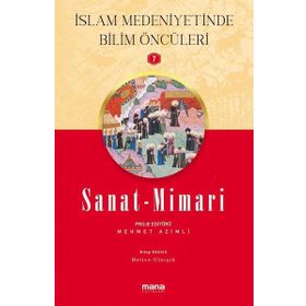 Mana Yayınları Sanat Mimari İslam Medeniyetinde Bilim Öncüleri 7