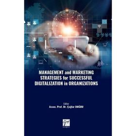 Management and Marketing Strategies For Successful Digitalization İn Organizations - Kolektif