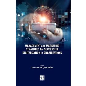 Management and Marketing Strategies For Successful Digitalization İn Organizations - Kolektif