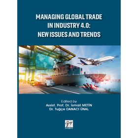 Managing Global Trade In Industry 4.0 - New Issues And Trends - İsmail Metin Tuğçe Danacı