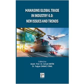 Managing Global Trade In Industry 4.0 - New Issues And Trends - İsmail Metin Tuğçe Danacı
