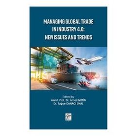Managing Global Trade In Industry 4.0 - New Issues And Trends - İsmail Metin Tuğçe Danacı