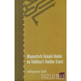 Manastırlı İsmail Hakkı ve Telhisu’l-Kelam Eseri - Süleyman Baki