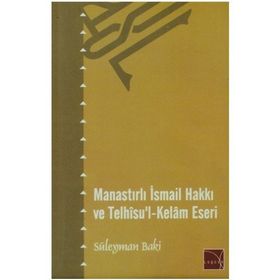 Manastırlı İsmail Hakkı ve Telhisu’l-Kelam Eseri - Süleyman Baki