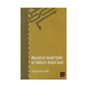 Manastırlı İsmail Hakkı ve Telhisu’l-Kelam Eseri - Süleyman Baki