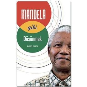 Mandela Gibi Düşünmek - Daniel W. Smith