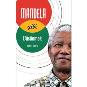 Mandela Gibi Düşünmek - Daniel W. Smith