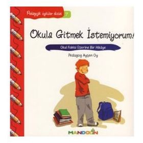 Mandolin Yayınları Pedagojik Öyküler 7 - Okula Gitmek İstemiyorum!